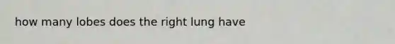 how many lobes does the right lung have