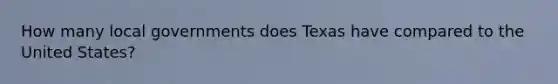 How many local governments does Texas have compared to the United States?