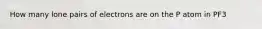 How many lone pairs of electrons are on the P atom in PF3