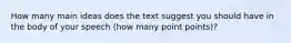 How many main ideas does the text suggest you should have in the body of your speech (how many point points)?