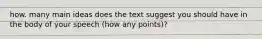 how. many main ideas does the text suggest you should have in the body of your speech (how any points)?