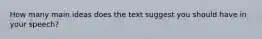 How many main ideas does the text suggest you should have in your speech?