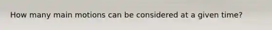 How many main motions can be considered at a given time?