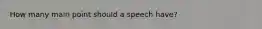 How many main point should a speech have?