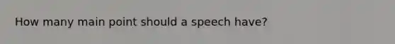 How many main point should a speech have?