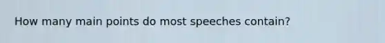 How many main points do most speeches contain?