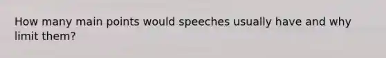 How many main points would speeches usually have and why limit them?