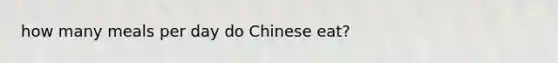 how many meals per day do Chinese eat?