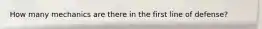 How many mechanics are there in the first line of defense?