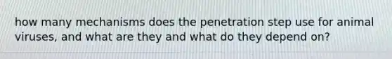how many mechanisms does the penetration step use for animal viruses, and what are they and what do they depend on?