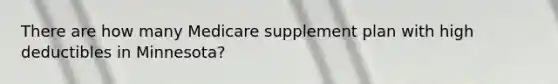 There are how many Medicare supplement plan with high deductibles in Minnesota?