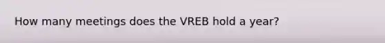 How many meetings does the VREB hold a year?