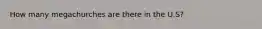 How many megachurches are there in the U.S?