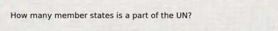How many member states is a part of the UN?