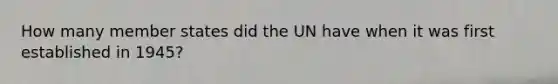 How many member states did the UN have when it was first established in 1945?