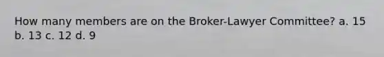 How many members are on the Broker-Lawyer Committee? a. 15 b. 13 c. 12 d. 9