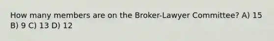 How many members are on the Broker-Lawyer Committee? A) 15 B) 9 C) 13 D) 12