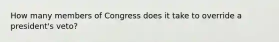 How many members of Congress does it take to override a president's veto?