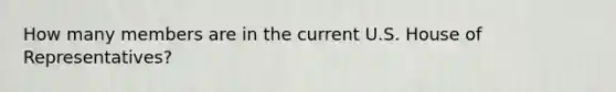 How many members are in the current U.S. House of Representatives?