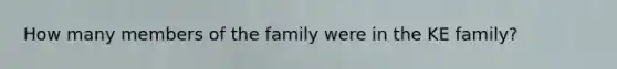 How many members of the family were in the KE family?