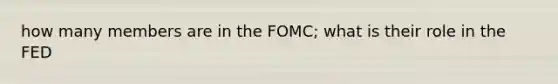 how many members are in the FOMC; what is their role in the FED