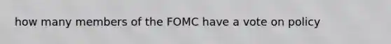 how many members of the FOMC have a vote on policy