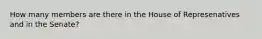 How many members are there in the House of Represenatives and in the Senate?
