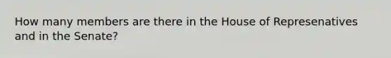 How many members are there in the House of Represenatives and in the Senate?