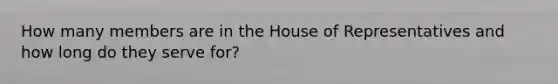 How many members are in the House of Representatives and how long do they serve for?