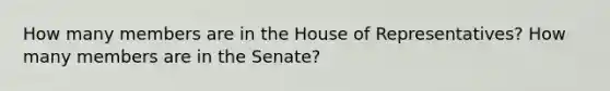 How many members are in the House of Representatives? How many members are in the Senate?