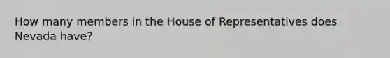 How many members in the House of Representatives does Nevada have?