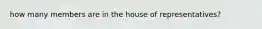 how many members are in the house of representatives?