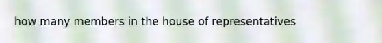 how many members in the house of representatives