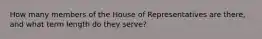 How many members of the House of Representatives are there, and what term length do they serve?