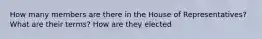 How many members are there in the House of Representatives? What are their terms? How are they elected