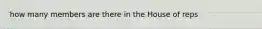 how many members are there in the House of reps