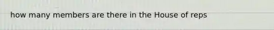 how many members are there in the House of reps
