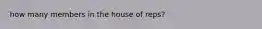 how many members in the house of reps?