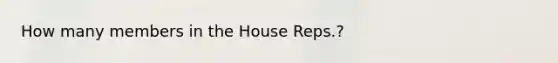 How many members in the House Reps.?