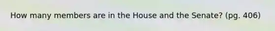 How many members are in the House and the Senate? (pg. 406)