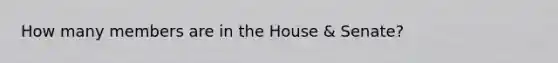 How many members are in the House & Senate?