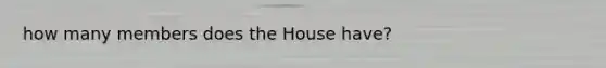 how many members does the House have?