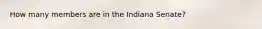 How many members are in the Indiana Senate?