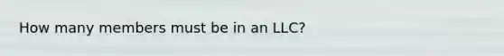 How many members must be in an LLC?