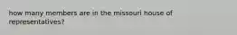 how many members are in the missouri house of representatives?