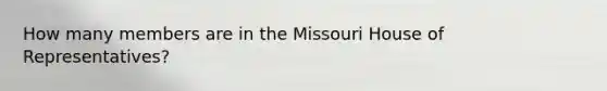 How many members are in the Missouri House of Representatives?