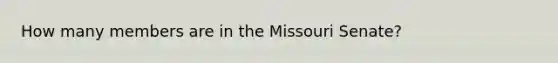 How many members are in the Missouri Senate?