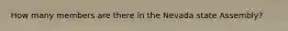 How many members are there in the Nevada state Assembly?