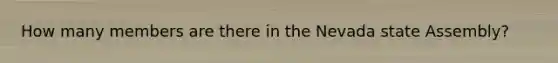 How many members are there in the Nevada state Assembly?