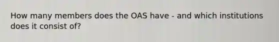 How many members does the OAS have - and which institutions does it consist of?